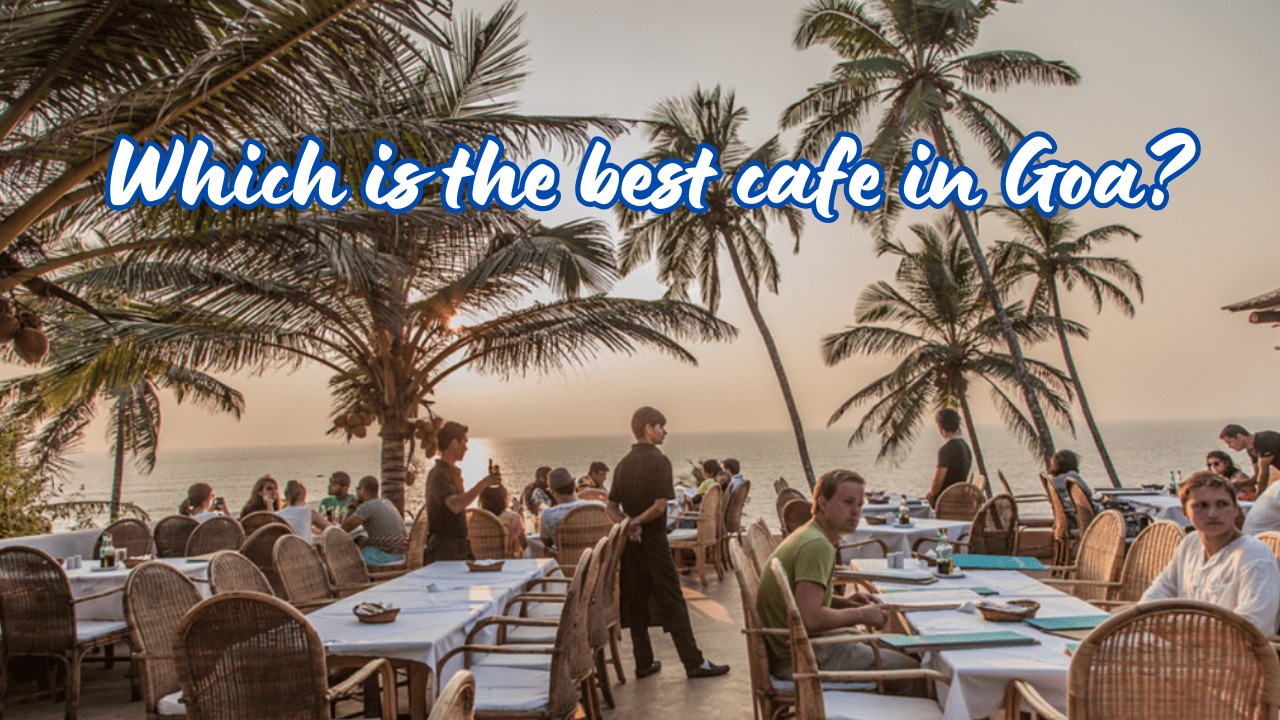 Which is the best cafe in Goa?